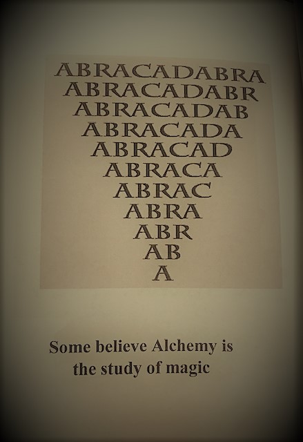10-And some believe that alchemy is the study of Magic: included is a fun photo with the Abracadabra written in an upside down pyramid shape.